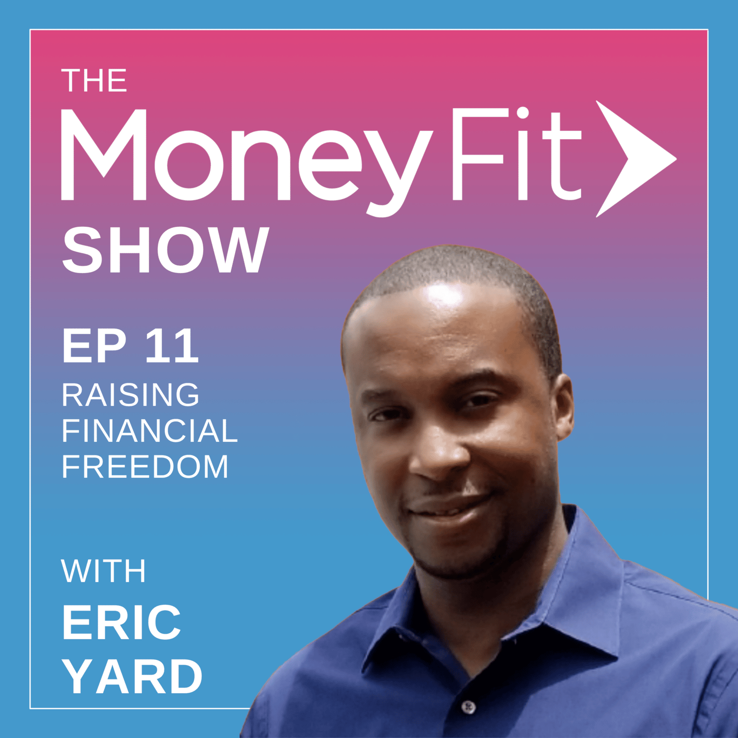 Money Fit Show Season 1 Episode 11 artwork featuring guest Eric Yard