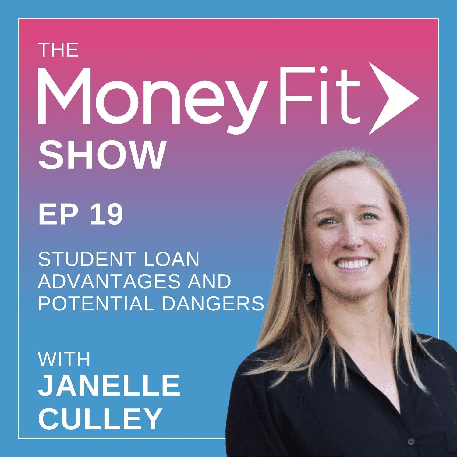 Money Fit Show Season 1 Episode 19 artwork for Student Loan Advantages and Potential Dangers