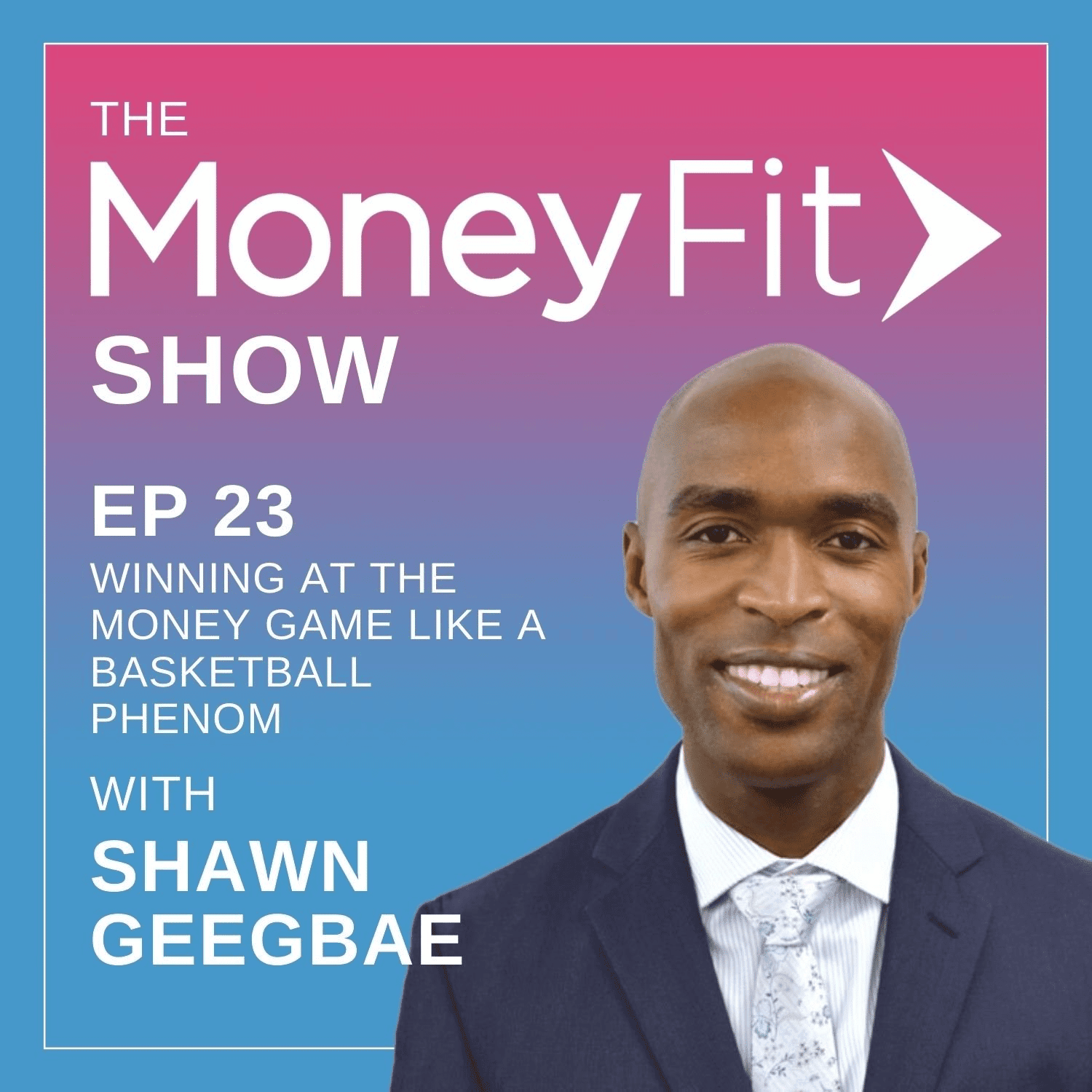 Money Fit Show Season 1 Episode 23 artwork featuring guest Shawn Geegbae
