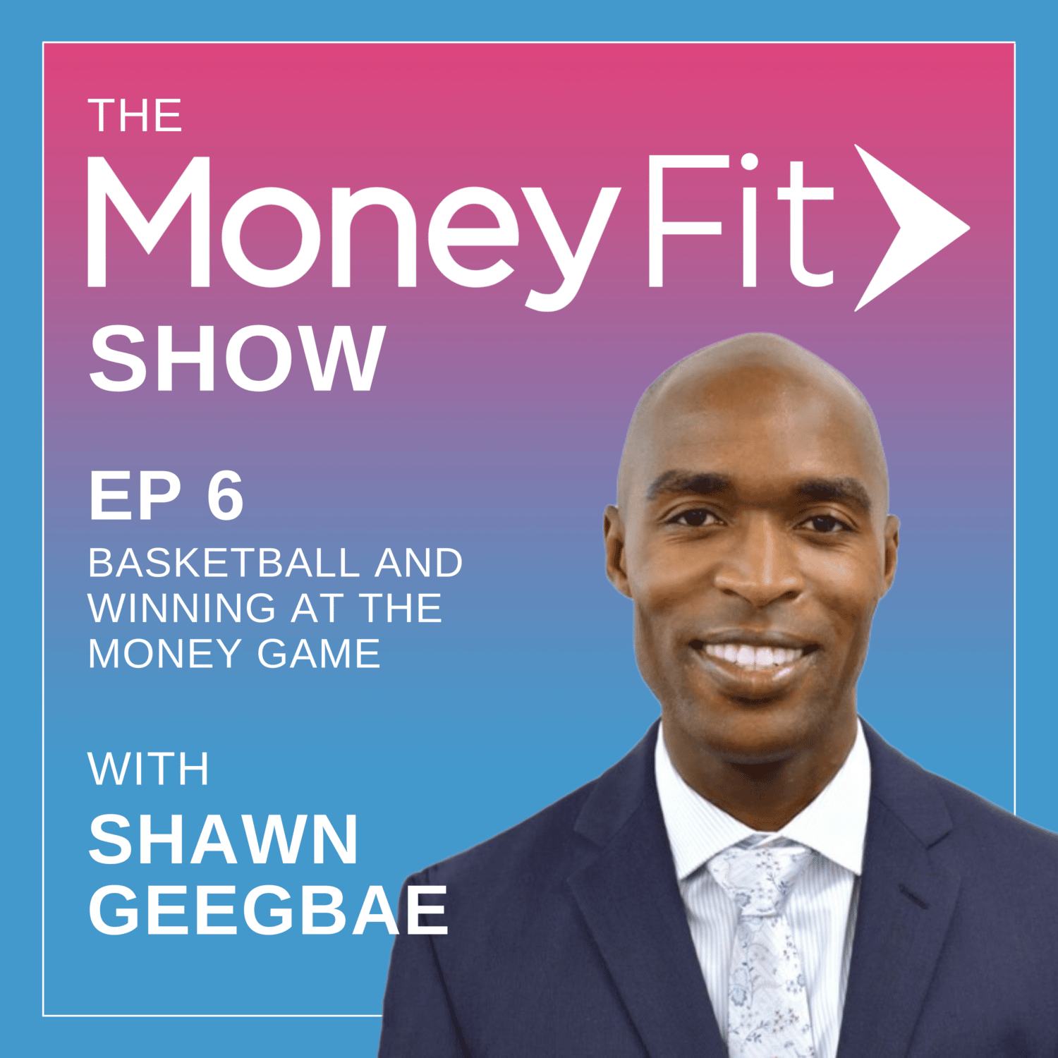 Money Fit Show Season 1 Episode 6 artwork featuring guest Shawn Geegbae
