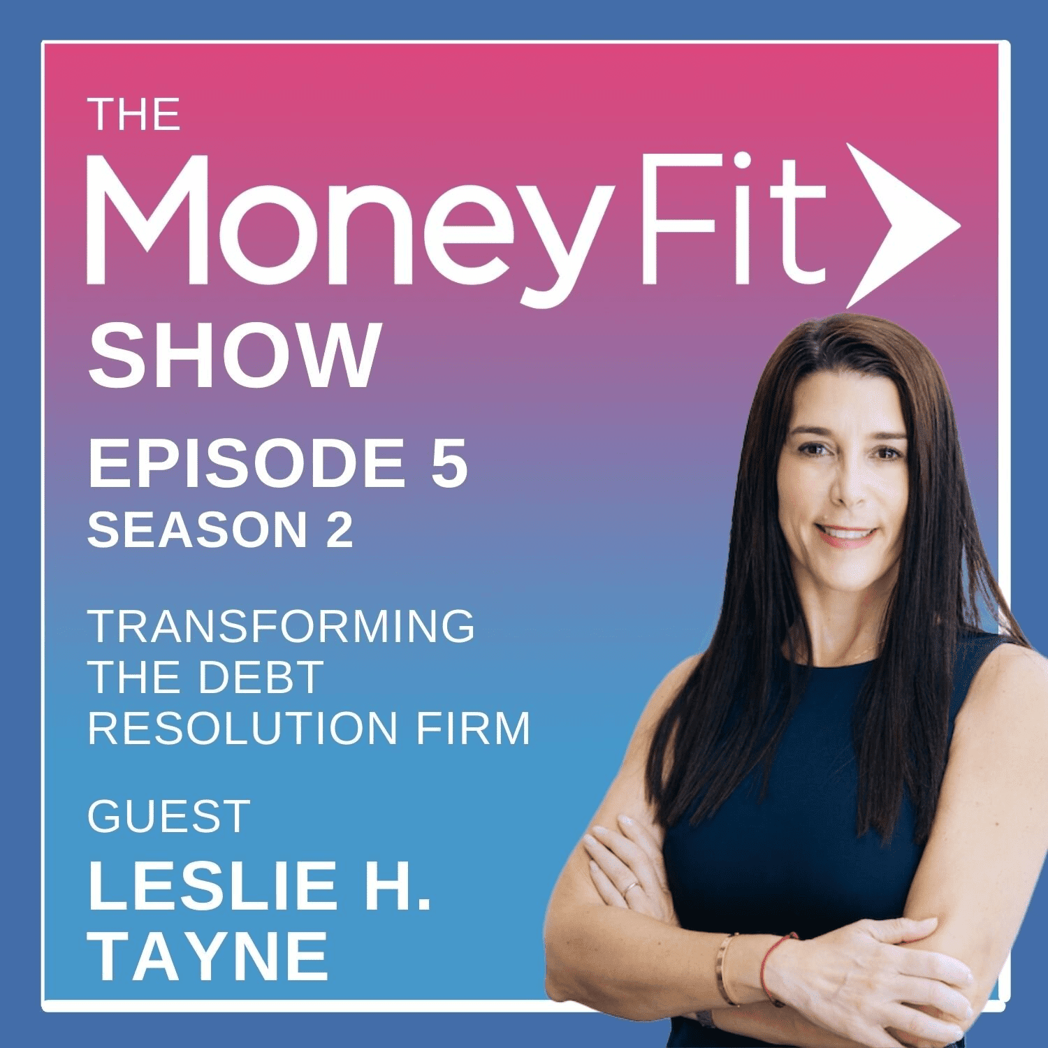 Money Fit Show Season 2 Episode 5 artwork featuring guest Leslie H. Tayne