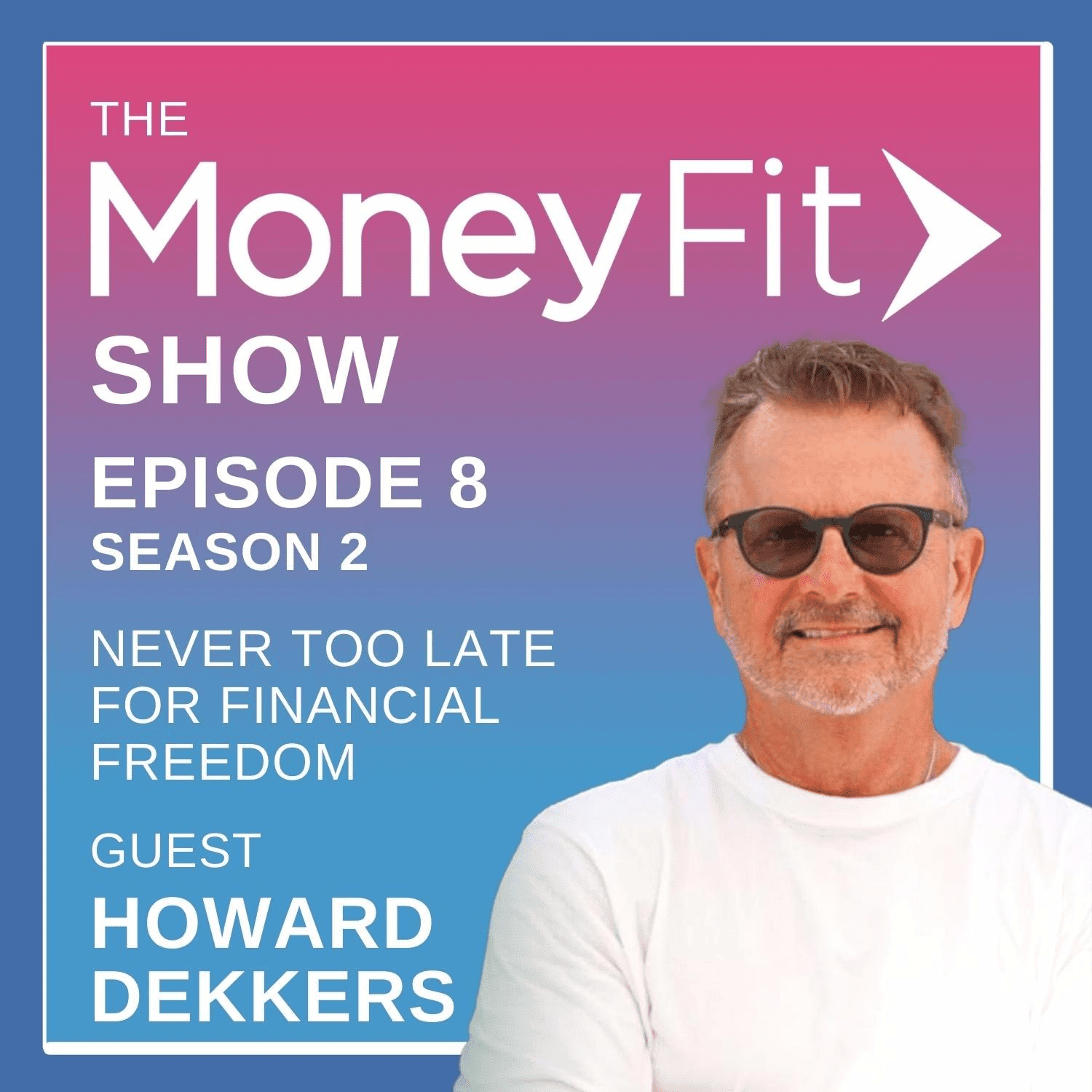 Money Fit Show Season 2 Episode 8 artwork featuring guest Howard Dekkers